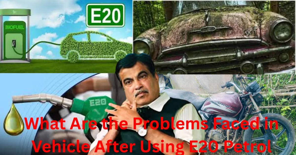 What Are the Problems Faced in Vehicle After Using E20 Petrol
