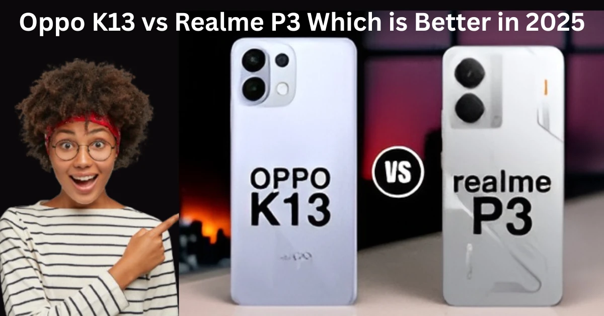 Oppo K13 vs Realme P3 Which is Better in 2025