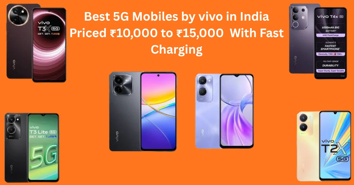 Best 5G Mobiles by vivo in India Priced ₹10,000 to ₹15,000 With Fast Charging