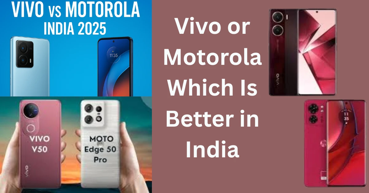 Vivo or Motorola Which Is Better in India